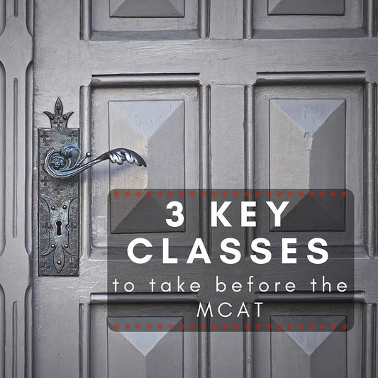 3 Key Classes to Take Before the MCAT
