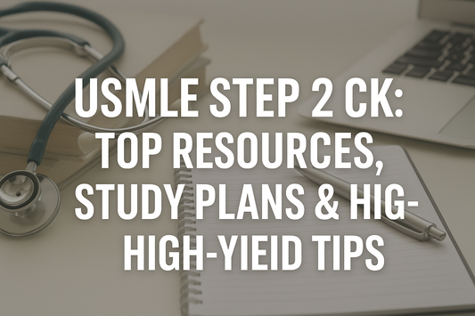 đ©ș Ultimate Guide to USMLE Step 2 CK (2025-2026): Top Resources, Study Plans & High-Yield Tips